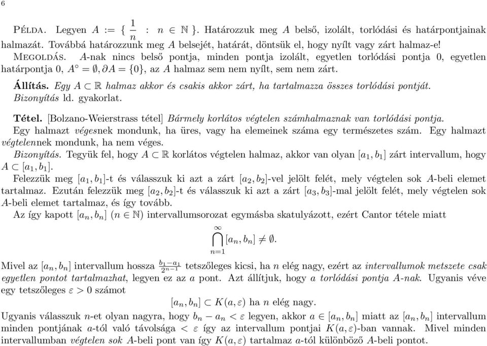 Egy A R halmaz akkor és csakis akkor zárt, ha tartalmazza összes torlódási pontját. Bizonyítás ld. gyakorlat. Tétel.