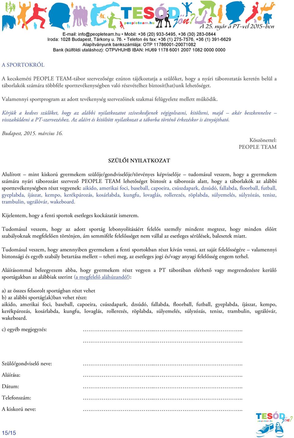 Kérjük a kedves szülőket, hogy az alábbi nyilatkozatot szíveskedjenek végigolvasni, kitölteni, majd akár beszkennelve visszaküldeni a PT-szervezéshez.