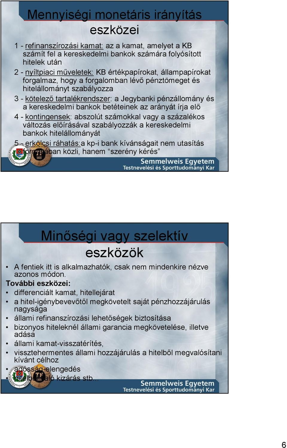 az arányát írja elı 4 - kontingensek: abszolút számokkal vagy a százalékos változás elıírásával szabályozzák a kereskedelmi bankok hitelállományát 5 - erkölcsi ráhatás:a kp-i bank kívánságait nem
