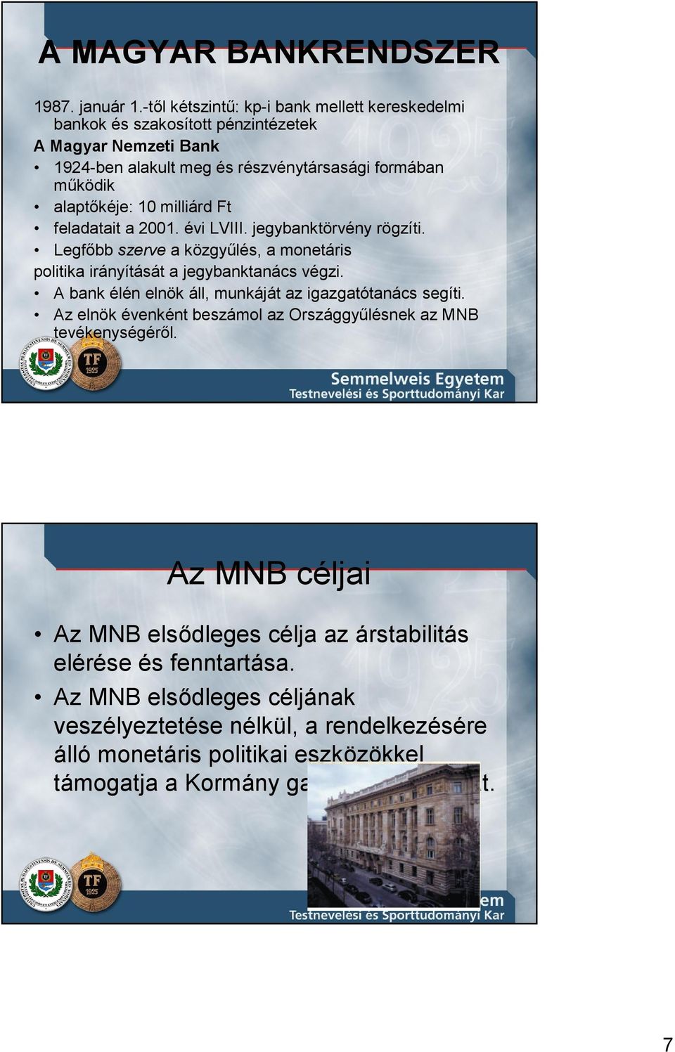 milliárd Ft feladatait a 2001. évi LVIII. jegybanktörvény rögzíti. Legfıbb szerve a közgyőlés, a monetáris politika irányítását a jegybanktanács végzi.
