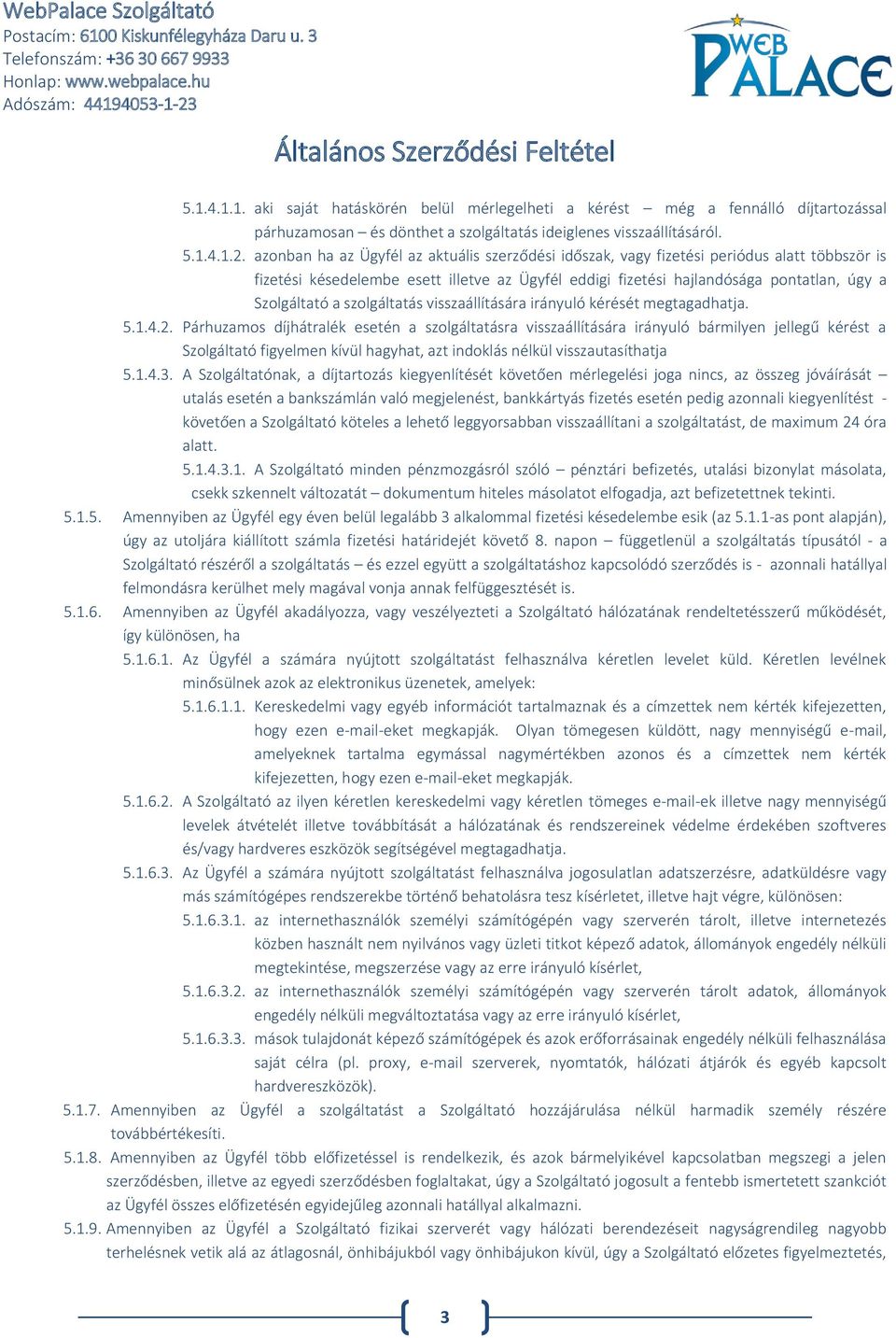 szolgáltatás visszaállítására irányuló kérését megtagadhatja. 5.1.4.2.