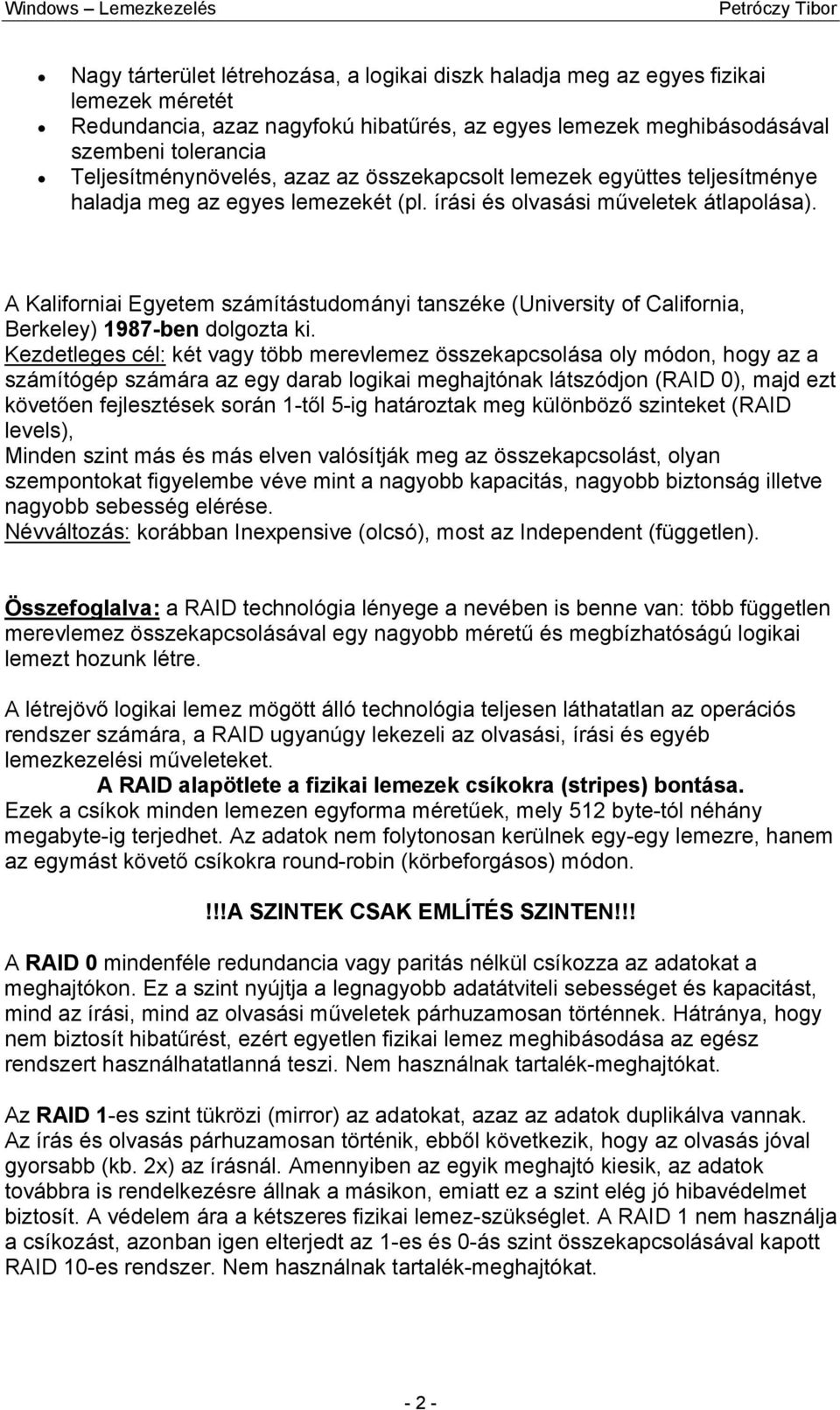 A Kaliforniai Egyetem számítástudományi tanszéke (University of California, Berkeley) 1987-ben dolgozta ki.