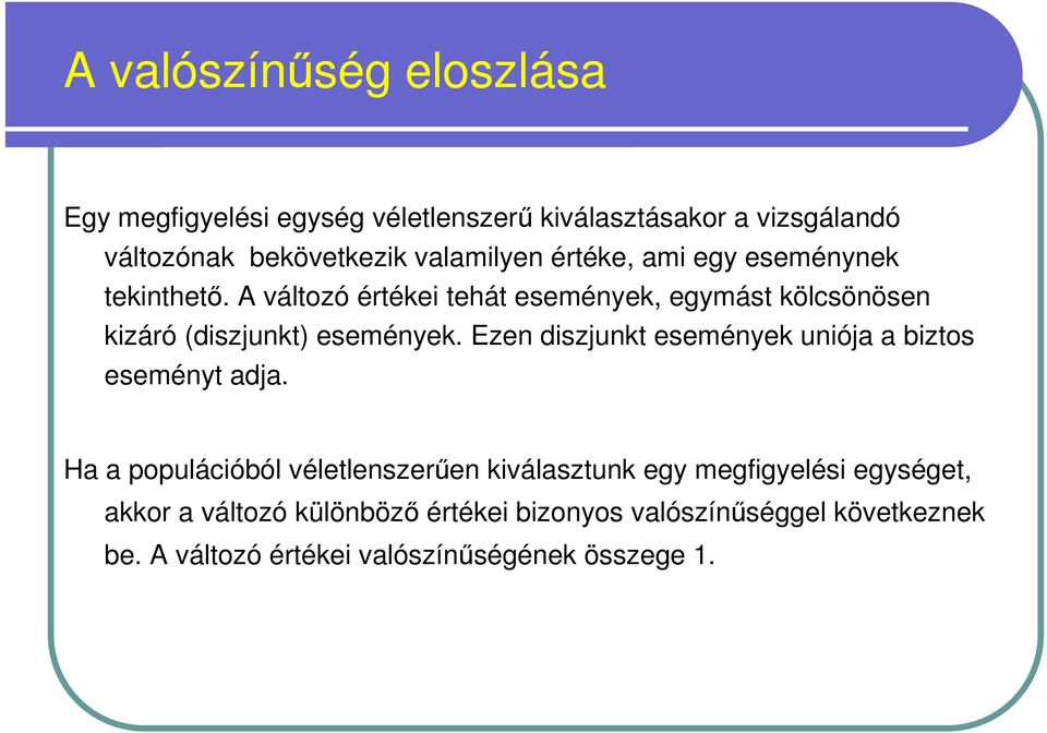 A változó értékei tehát események, egymást kölcsönösen kizáró (diszjunkt) események.