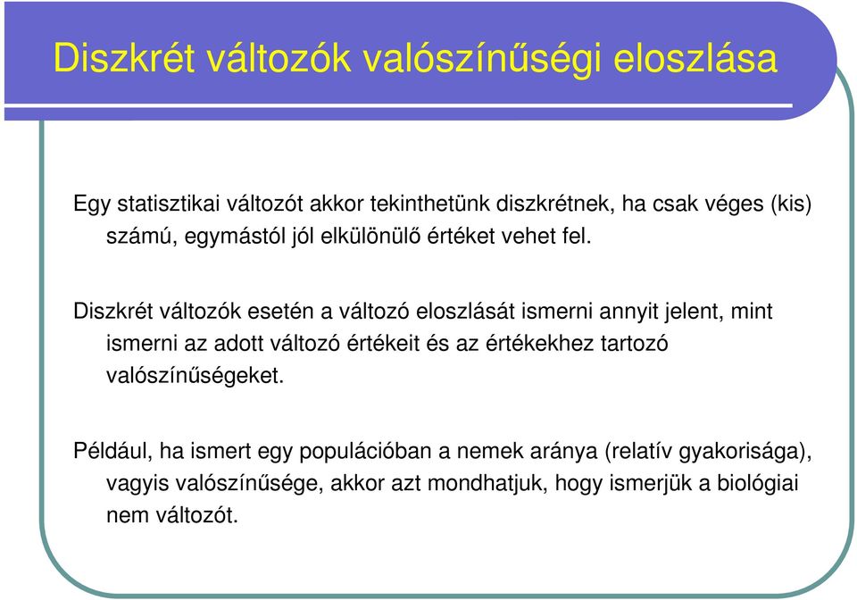 Diszkrét változók esetén a változó eloszlását ismerni annyit jelent, mint ismerni az adott változó értékeit és az