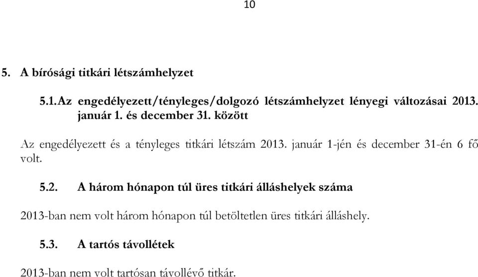 január 1-jén és december 31-én 6 fő volt. 5.2.