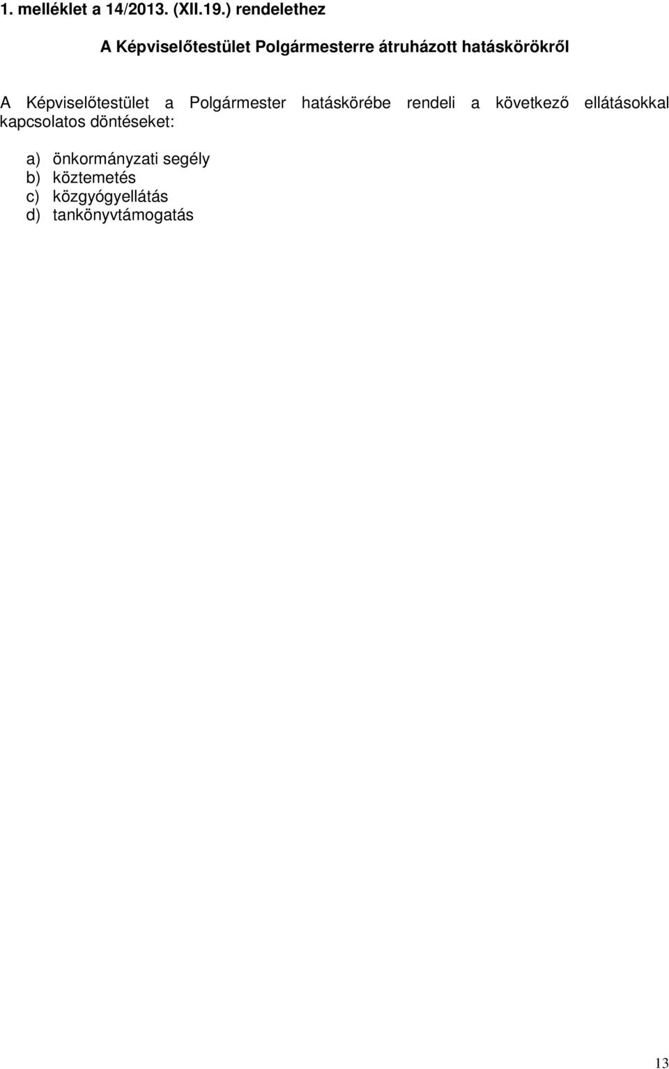 hatáskörökről A Képviselőtestület a Polgármester hatáskörébe rendeli a