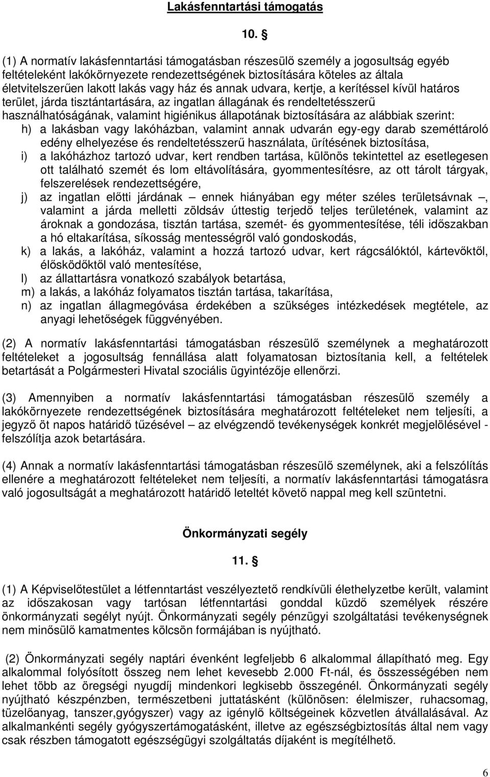 és annak udvara, kertje, a kerítéssel kívül határos terület, járda tisztántartására, az ingatlan állagának és rendeltetésszerű használhatóságának, valamint higiénikus állapotának biztosítására az