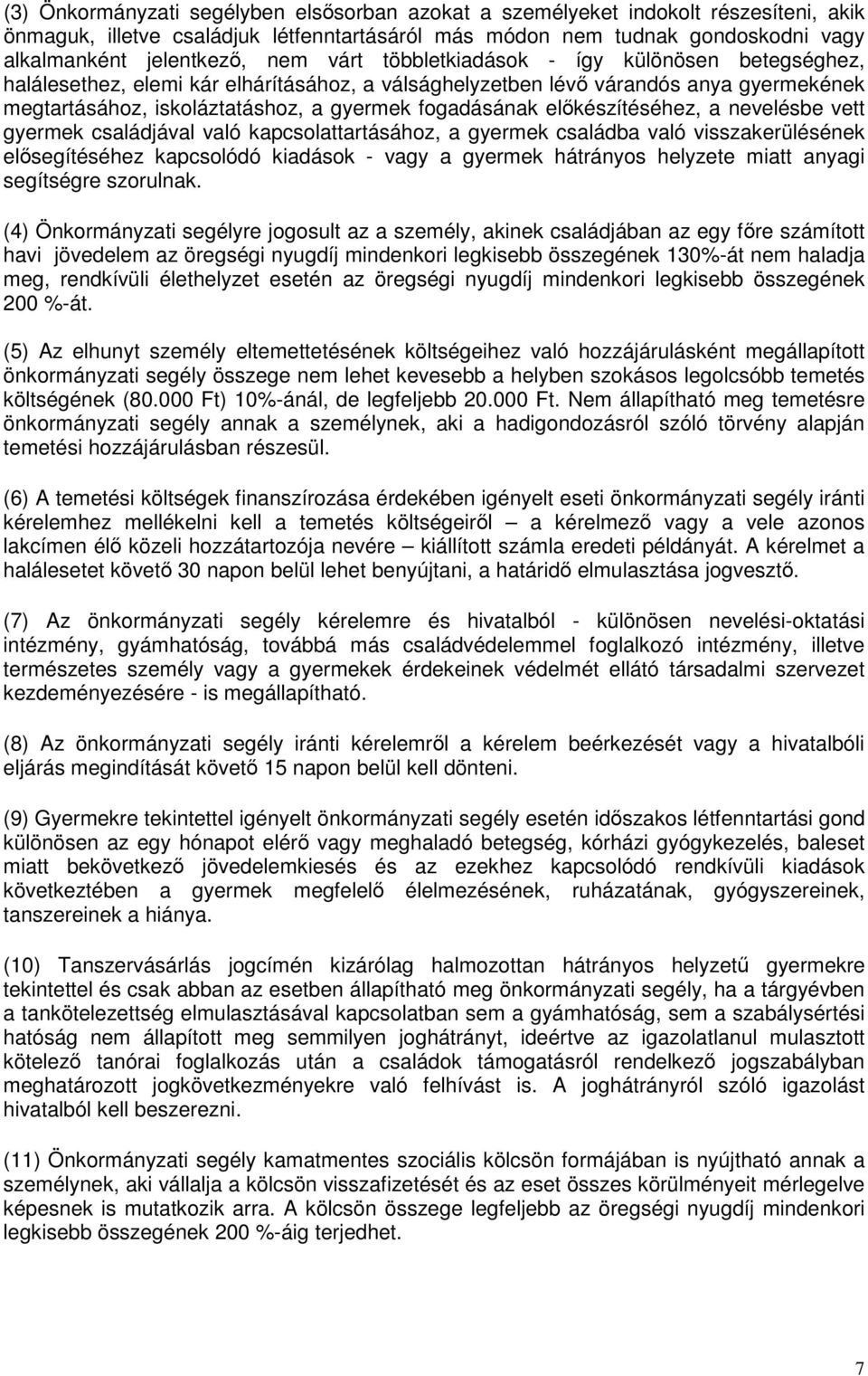 előkészítéséhez, a nevelésbe vett gyermek családjával való kapcsolattartásához, a gyermek családba való visszakerülésének elősegítéséhez kapcsolódó kiadások - vagy a gyermek hátrányos helyzete miatt