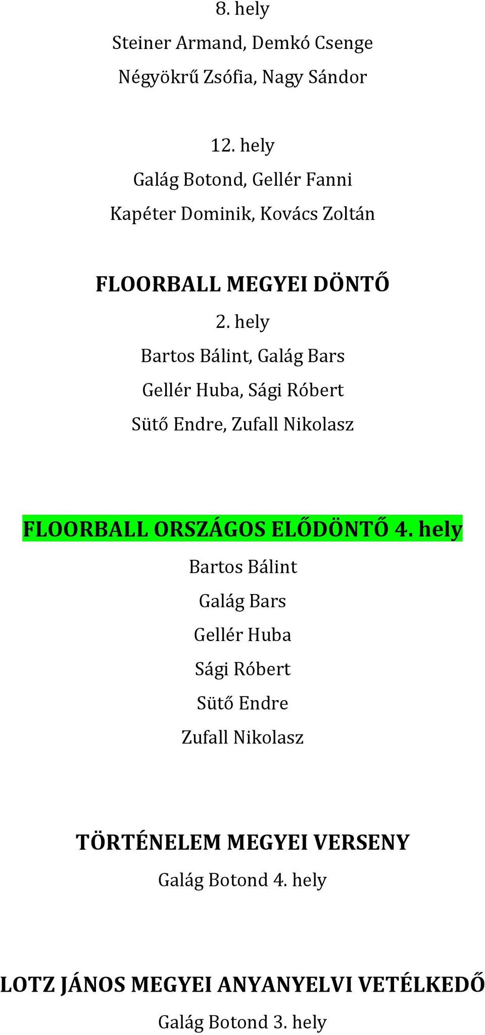 hely Bartos Bálint, Galág Bars Gellér Huba, Sági Róbert Sütő Endre, Zufall Nikolasz FLOORBALL ORSZÁGOS ELŐDÖNTŐ 4.