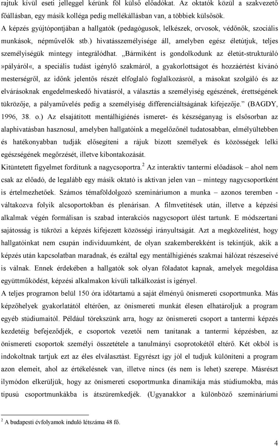 ) hivatásszemélyisége áll, amelyben egész életútjuk, teljes személyiségük mintegy integrálódhat.