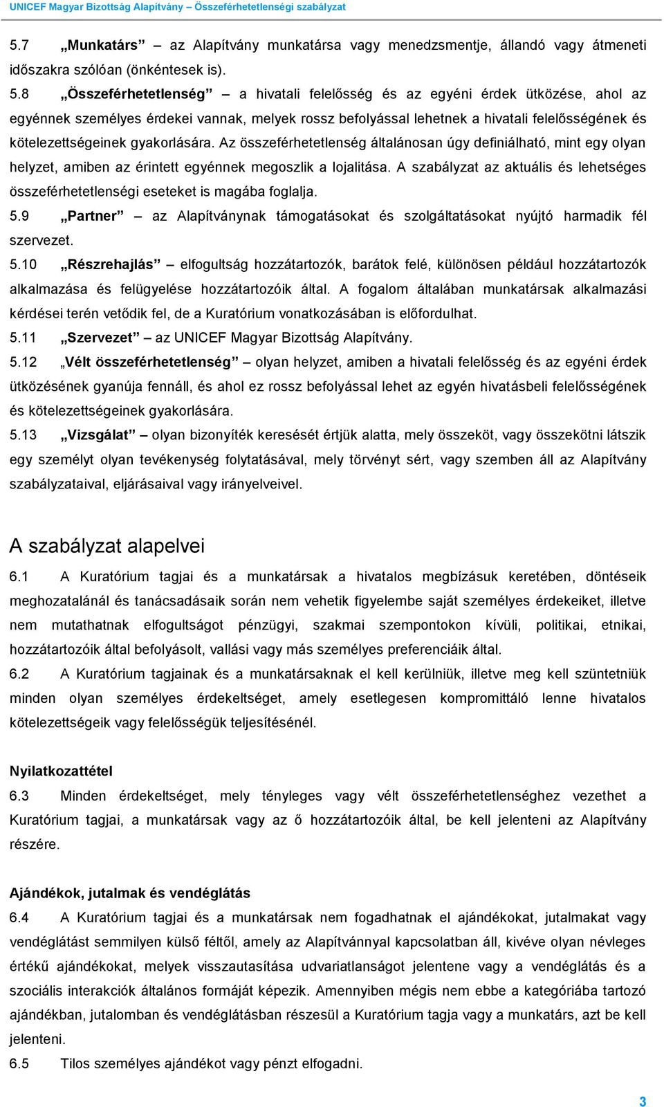 gyakorlására. Az összeférhetetlenség általánosan úgy definiálható, mint egy olyan helyzet, amiben az érintett egyénnek megoszlik a lojalitása.