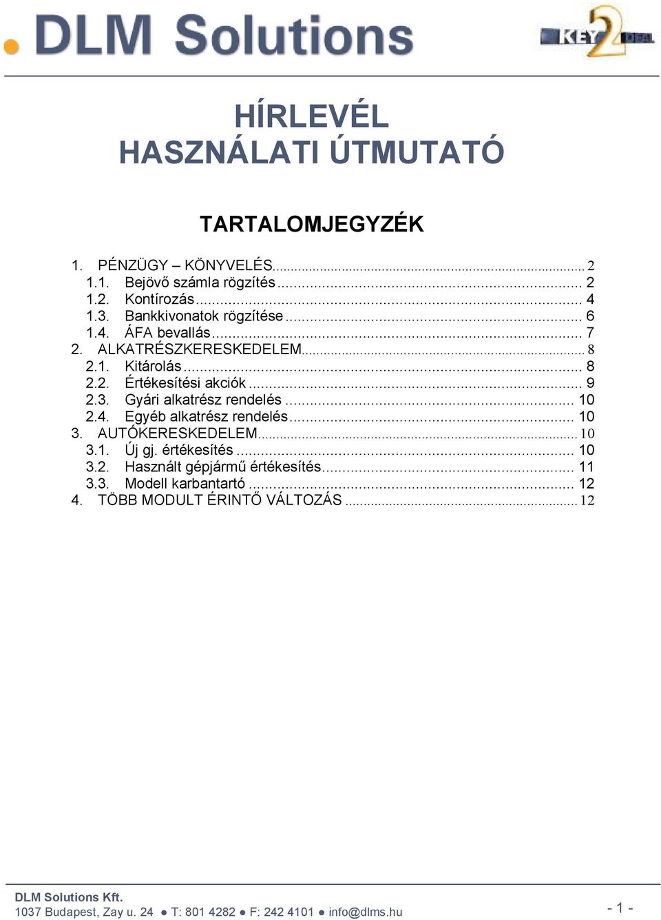 .. 9 2.3. Gyári alkatrész rendelés... 10 2.4. Egyéb alkatrész rendelés... 10 3. AUTÓKERESKEDELEM... 10 3.1. Új gj.