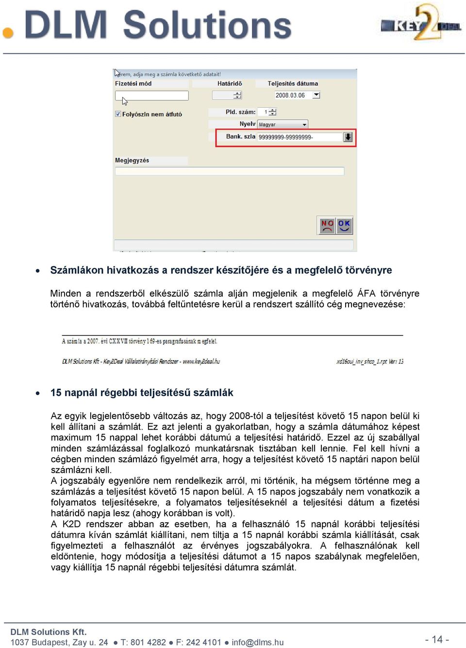 Ez azt jelenti a gyakorlatban, hogy a számla dátumához képest maximum 15 nappal lehet korábbi dátumú a teljesítési határidő.