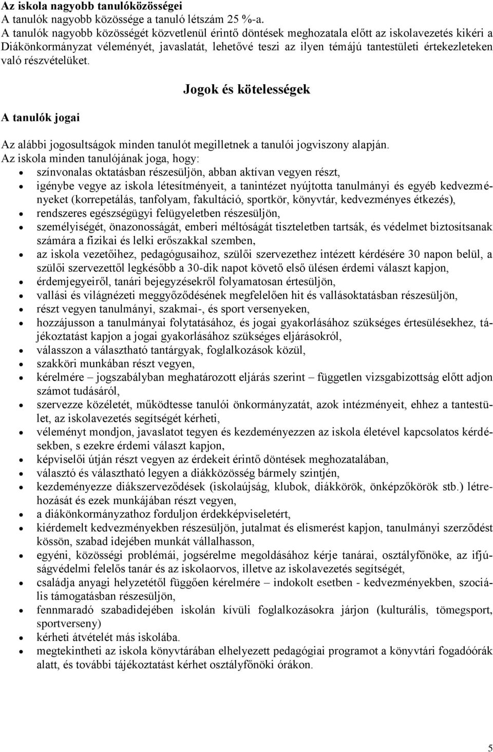értekezleteken való részvételüket. A tanulók jogai Jogok és kötelességek Az alábbi jogosultságok minden tanulót megilletnek a tanulói jogviszony alapján.
