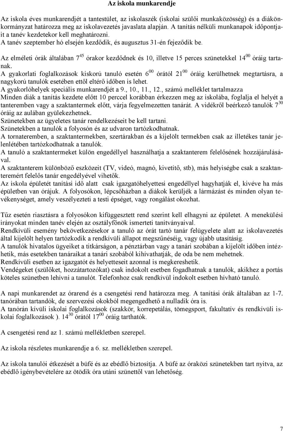 Az elméleti órák általában 7 45 órakor kezdődnek és 10, illetve 15 perces szünetekkel 14 00 óráig tartanak.