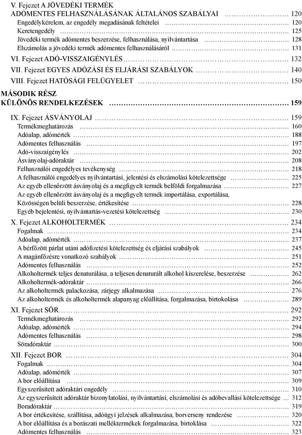 Fejezet HATÓSÁGI FELÜGYELET 150 MÁSODIK RÉSZ KÜLÖNÖS RENDELKEZÉSEK 159 IX.