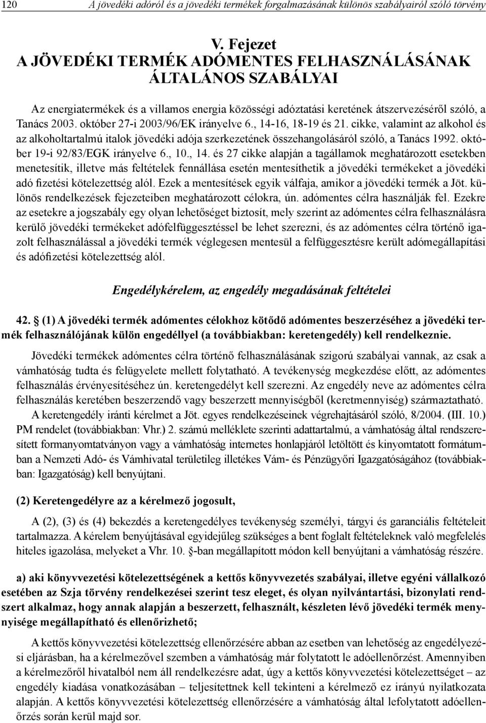 október 27-i 2003/96/EK irányelve 6., 14-16, 18-19 és 21. cikke, valamint az alkohol és az alkoholtartalmú italok jövedéki adója szerkezetének összehangolásáról szóló, a Tanács 1992.