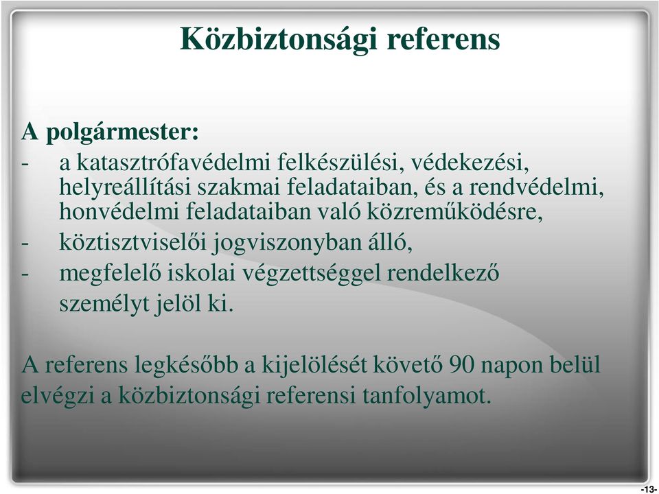 ködésre, - köztisztvisel i jogviszonyban álló, - megfelel iskolai végzettséggel rendelkez személyt