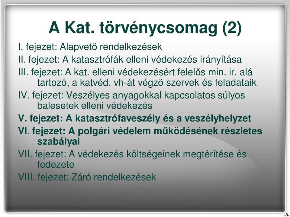 fejezet: Veszélyes anyagokkal kapcsolatos súlyos balesetek elleni védekezés V. fejezet: A katasztrófaveszély és a veszélyhelyzet VI.