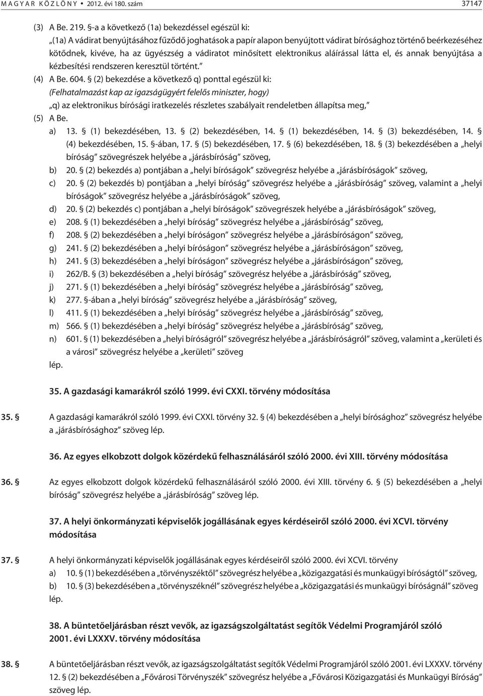 vádiratot minõsített elektronikus aláírással látta el, és annak benyújtása a kézbesítési rendszeren keresztül történt. (4) A Be. 604.