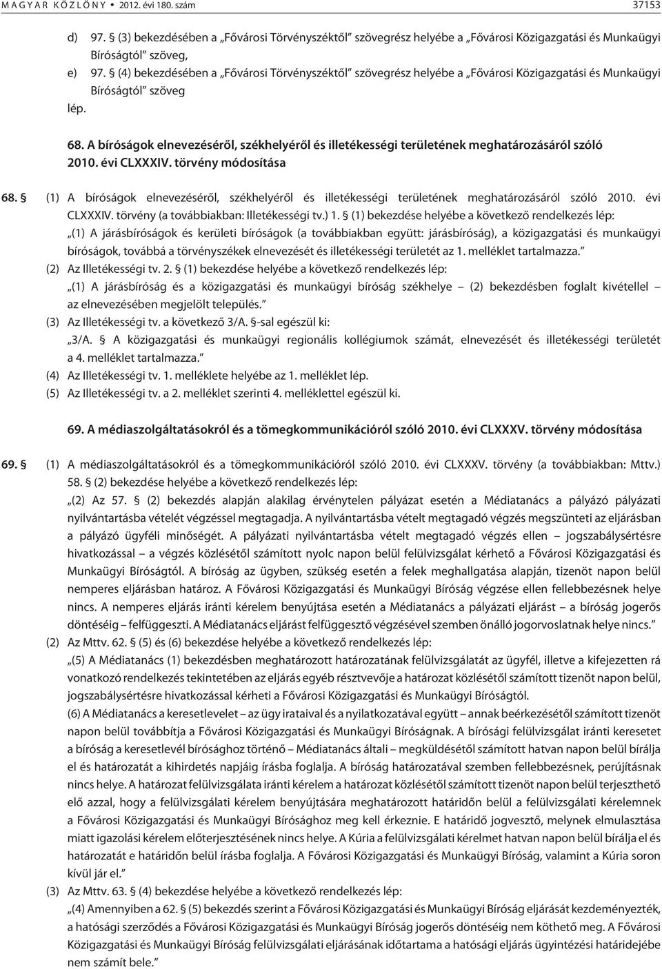 A bíróságok elnevezésérõl, székhelyérõl és illetékességi területének meghatározásáról szóló 2010. évi CLXXXIV. törvény módosítása 68.