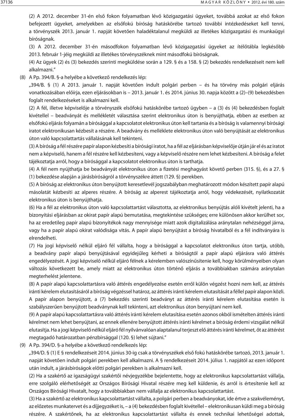 tenni, a törvényszék 2013. január 1. napját követõen haladéktalanul megküldi az illetékes közigazgatási és munkaügyi bíróságnak. (3) A 2012.