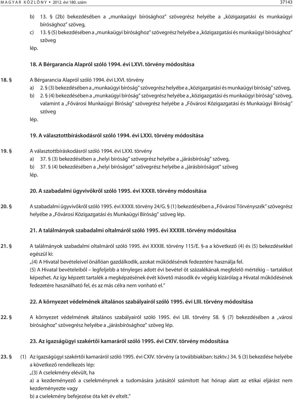 A Bérgarancia Alapról szóló 1994. évi LXVI. törvény a) 2. (3) bekezdésében a munkaügyi bíróság szövegrész helyébe a közigazgatási és munkaügyi bíróság szöveg, b) 2.