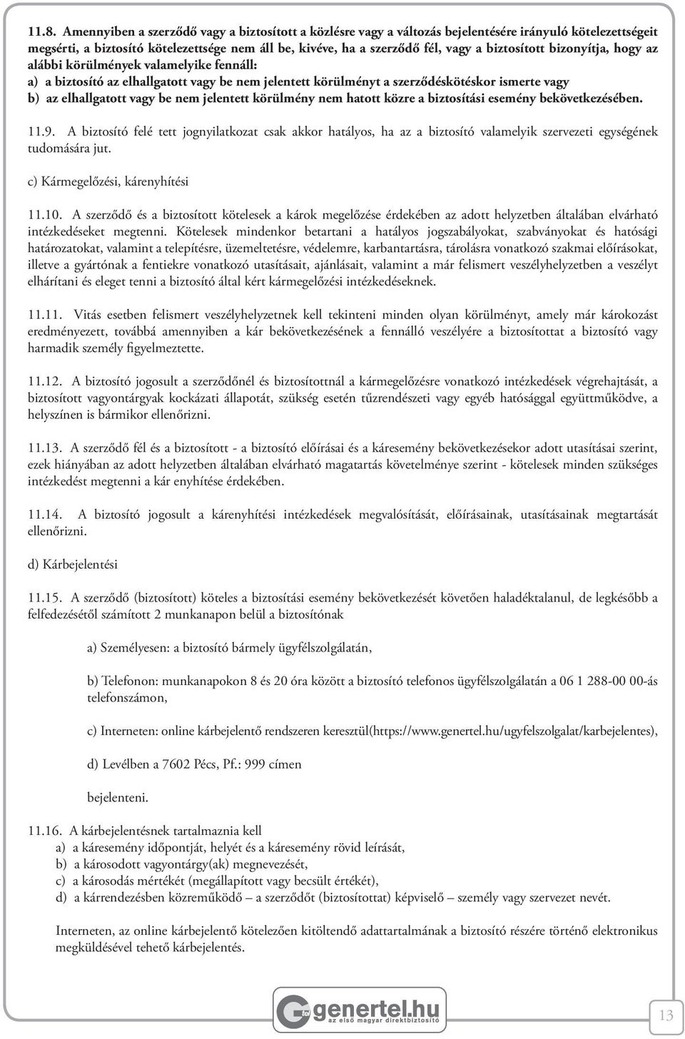 jelentett körülmény nem hatott közre a biztosítási esemény bekövetkezésében. 11.9.