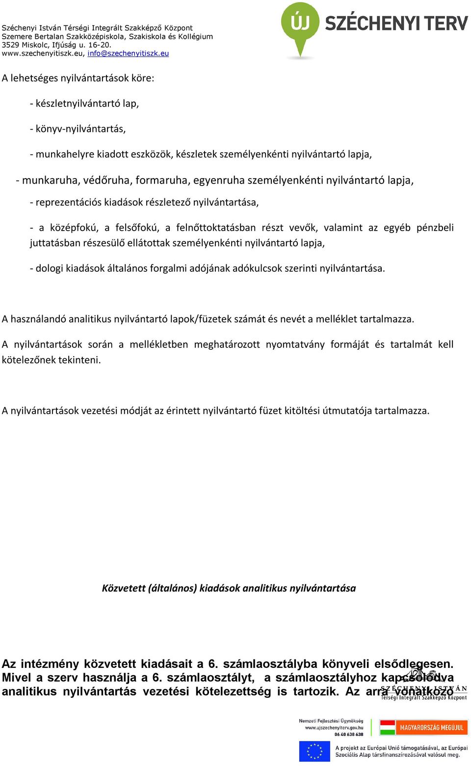 ellátottak személyenkénti nyilvántartó lapja, dologi kiadások általános forgalmi adójának adókulcsok szerinti nyilvántartása.