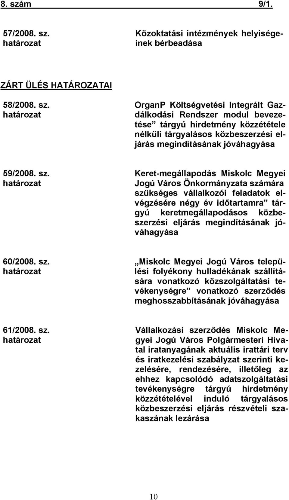 megindításának jóváhagyása 60/2008. sz.