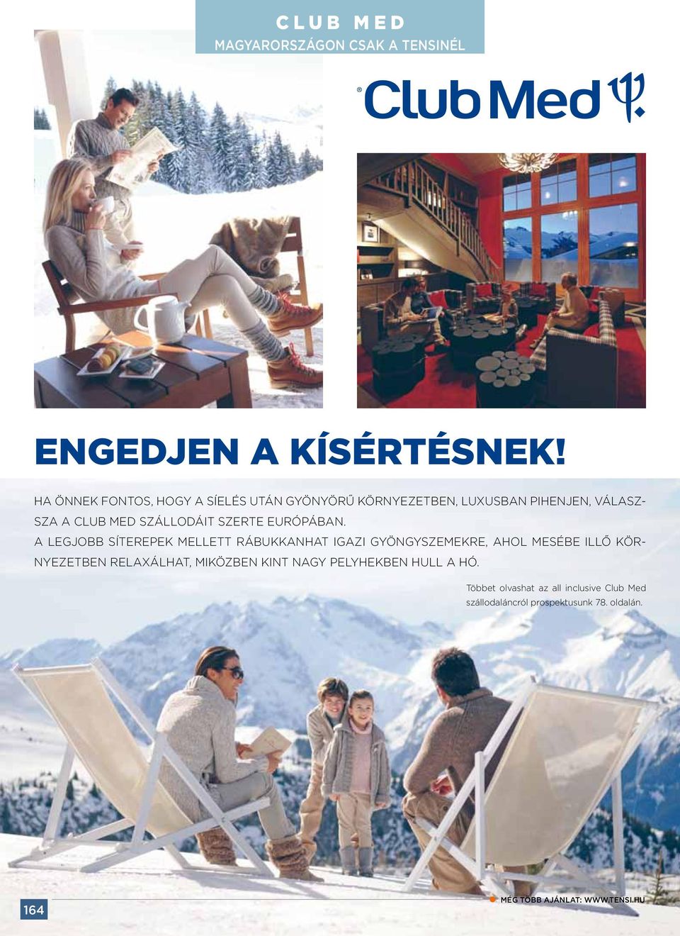 Ha Önnek fontos, hogy a síelés után gyönyörű környezetben, luxusban pihenjen, válaszsza a Club Med szállodáit szerte Európában.