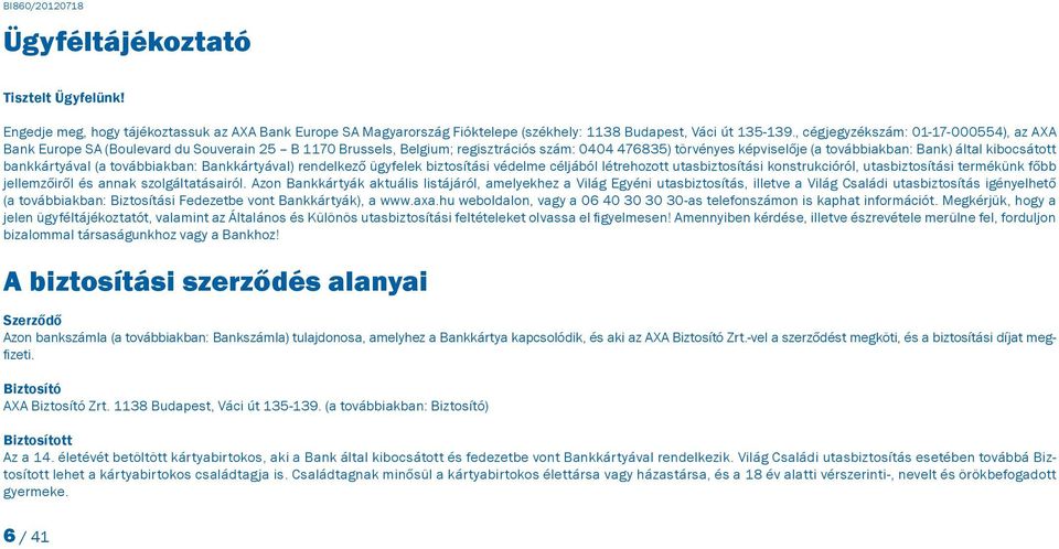 kibocsátott bankkártyával (a továbbiakban: Bankkártyával) rendelkező ügyfelek biztosítási védelme céljából létrehozott utasbiztosítási konstrukcióról, utasbiztosítási termékünk főbb jellemzőiről és