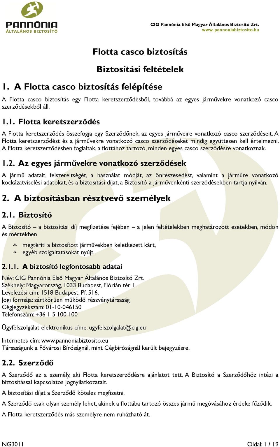 1. Flotta keretszerződés A Flotta keretszerződés összefogja egy Szerződőnek, az egyes járműveire vonatkozó casco szerződéseit.