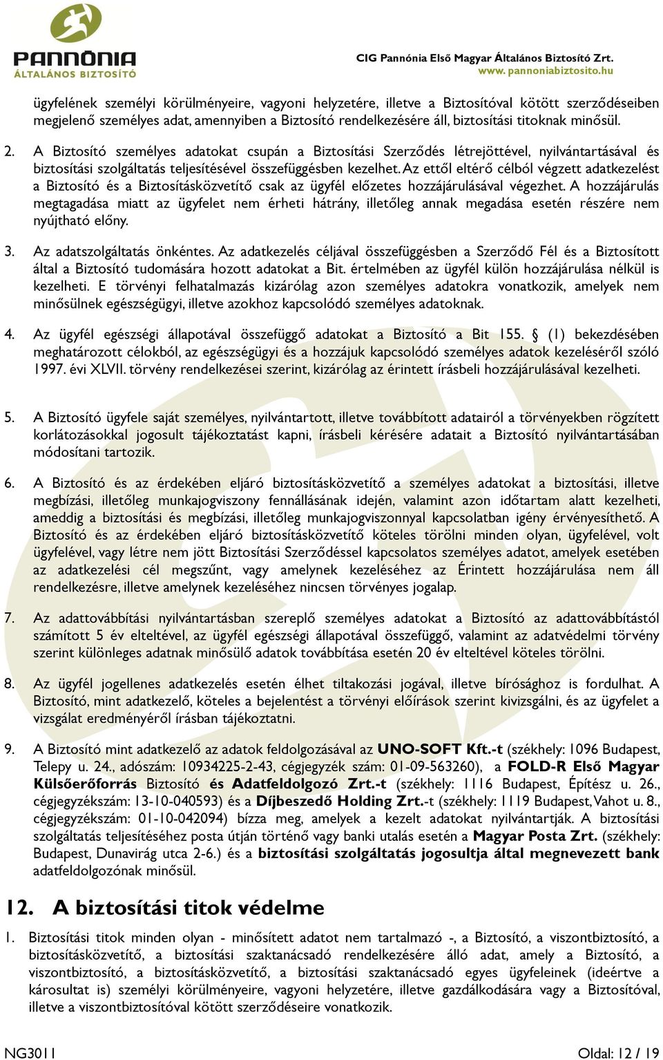 Az ettől eltérő célból végzett adatkezelést a Biztosító és a Biztosításközvetítő csak az ügyfél előzetes hozzájárulásával végezhet.