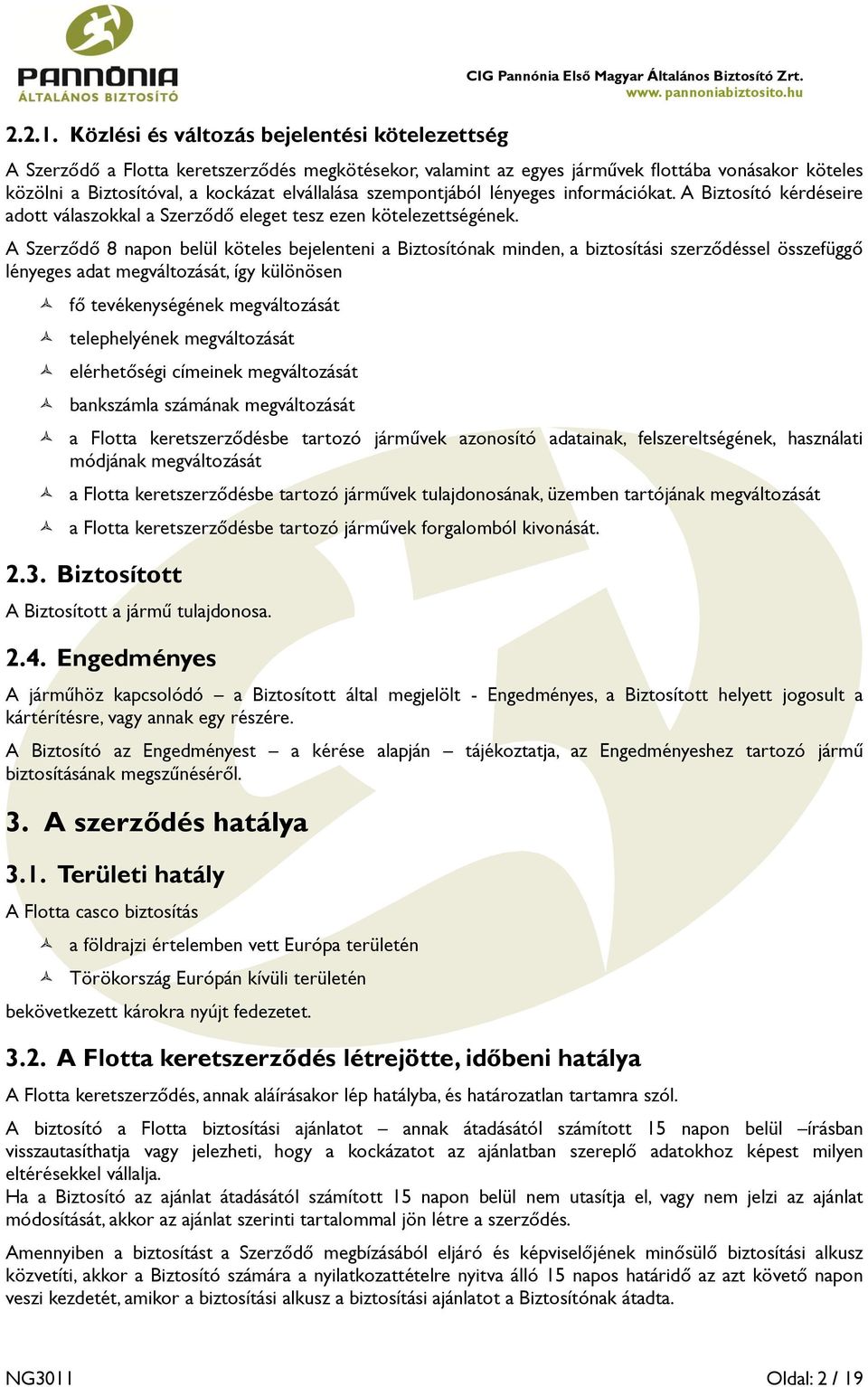 A Biztosító kérdéseire adott válaszokkal a Szerződő eleget tesz ezen kötelezettségének.
