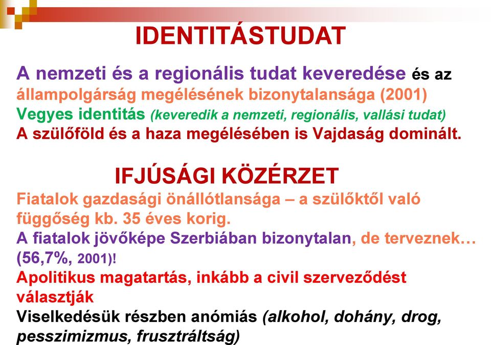 IFJÚSÁGI KÖZÉRZET Fiatalok gazdasági önállótlansága a szülőktől való függőség kb. 35 éves korig.