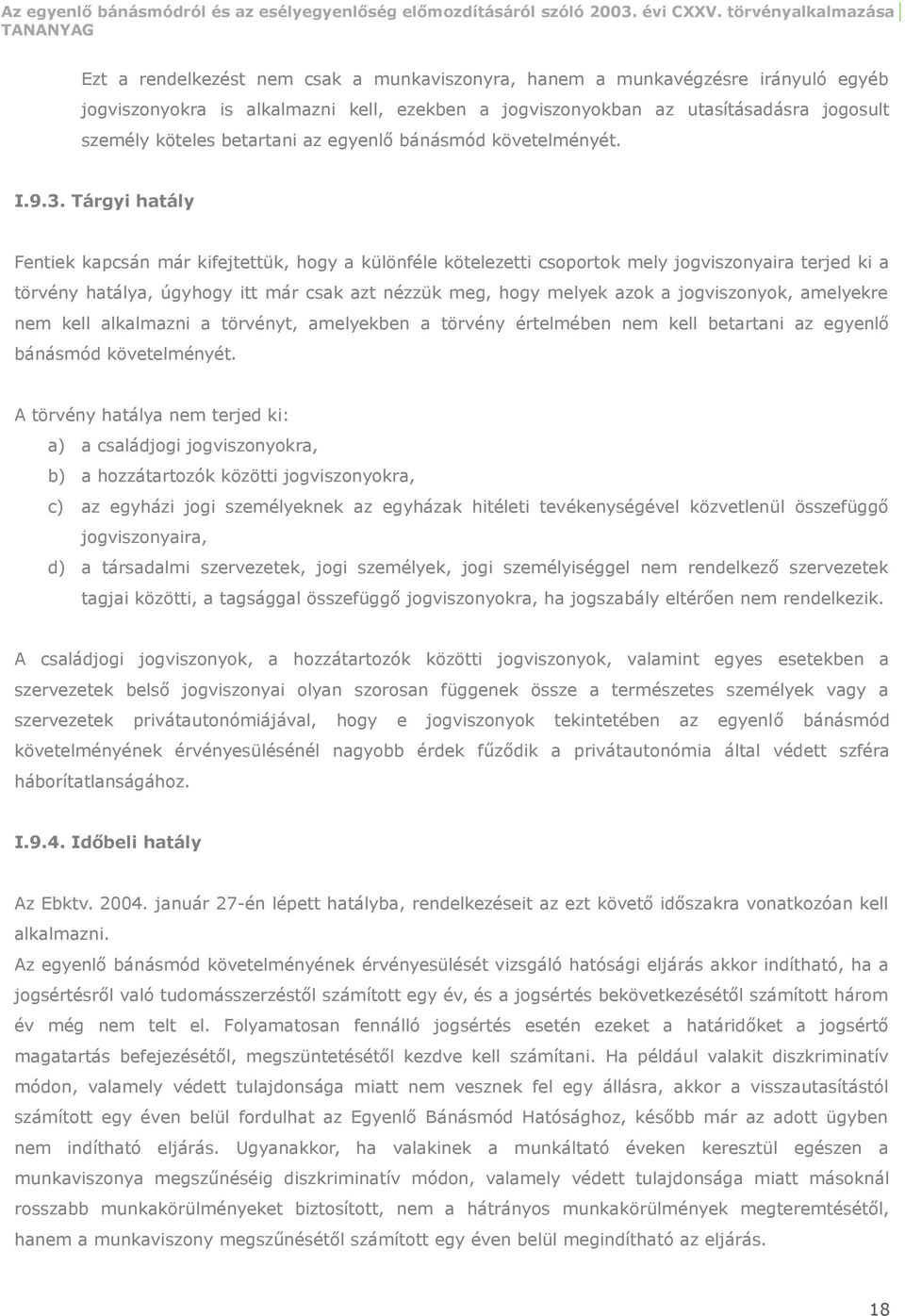 Tárgyi hatály Fentiek kapcsán már kifejtettük, hogy a különféle kötelezetti csoportok mely jogviszonyaira terjed ki a törvény hatálya, úgyhogy itt már csak azt nézzük meg, hogy melyek azok a