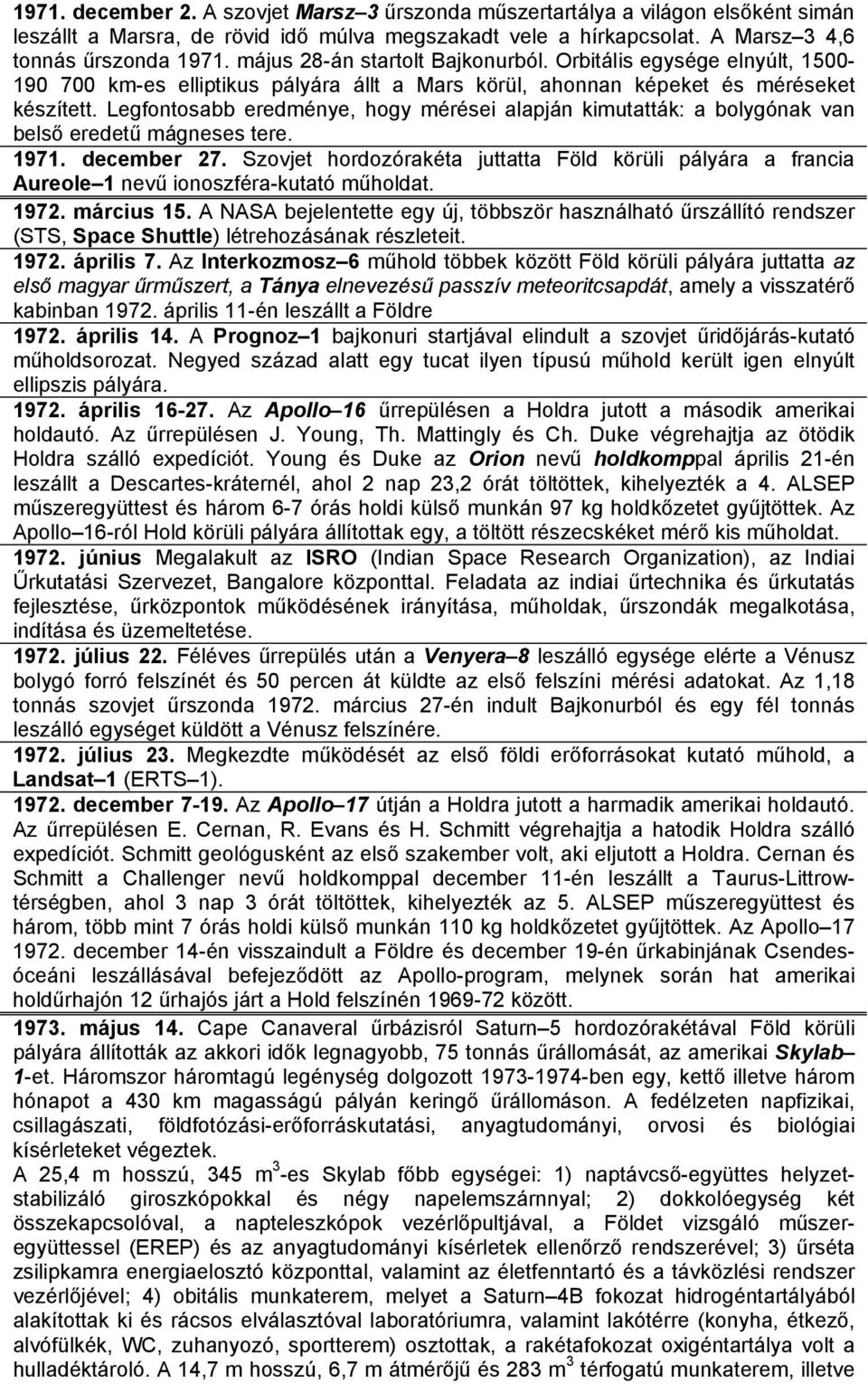 Legfontosabb eredménye, hogy mérései alapján kimutatták: a bolygónak van belső eredetű mágneses tere. 1971. december 27.