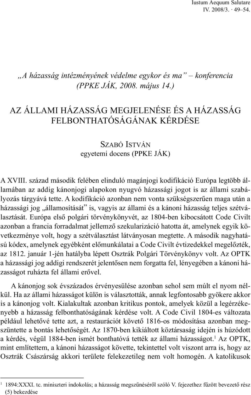 század második felében elinduló magánjogi kodifikáció Európa legtöbb államában az addig kánonjogi alapokon nyugvó házassági jogot is az állami szabályozás tárgyává tette.