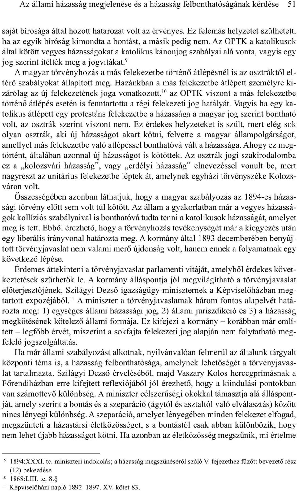 Az OPTK a katolikusok által kötött vegyes házasságokat a katolikus kánonjog szabályai alá vonta, vagyis egy jog szerint ítélték meg a jogvitákat.
