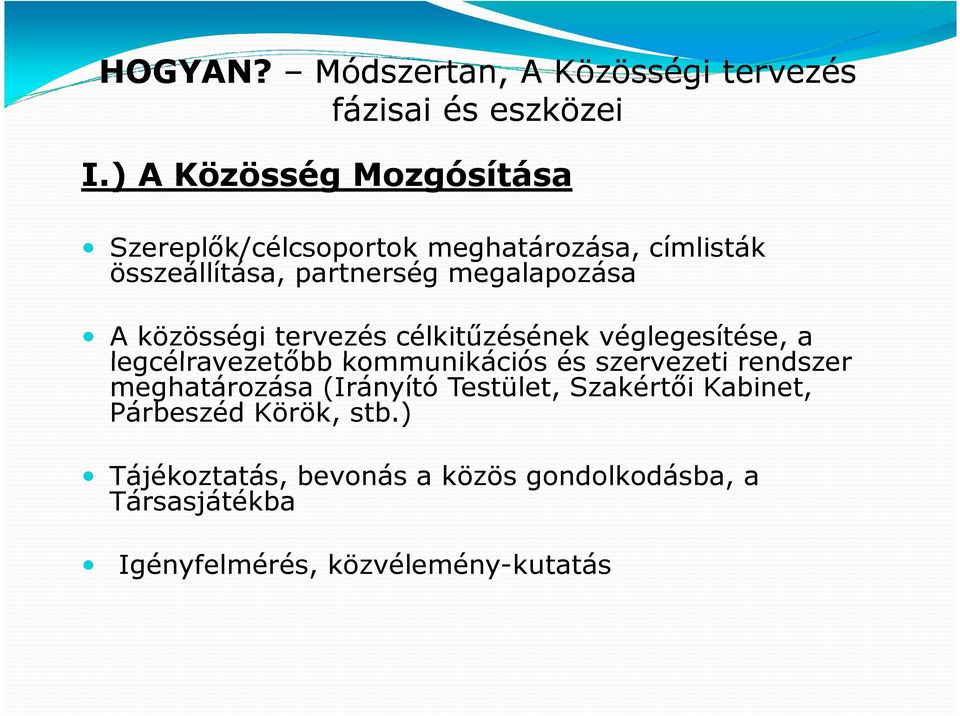 közösségi tervezés célkitűzésének véglegesítése, a legcélravezetőbb kommunikációs és szervezeti rendszer