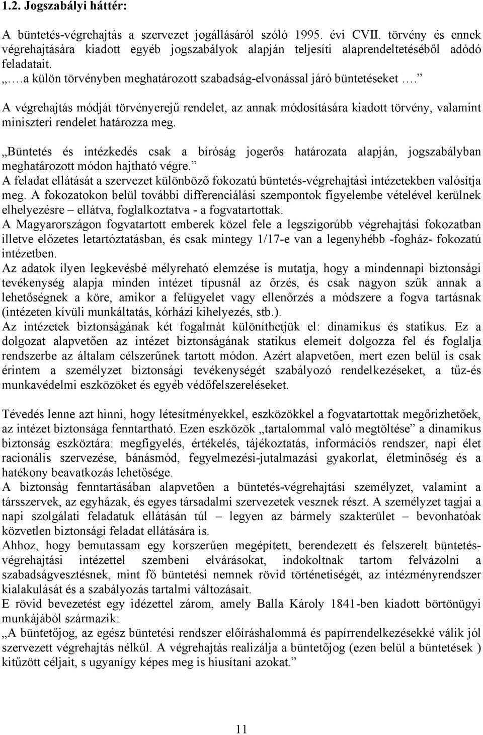 A végrehajtás módját törvényerejű rendelet, az annak módosítására kiadott törvény, valamint miniszteri rendelet határozza meg.