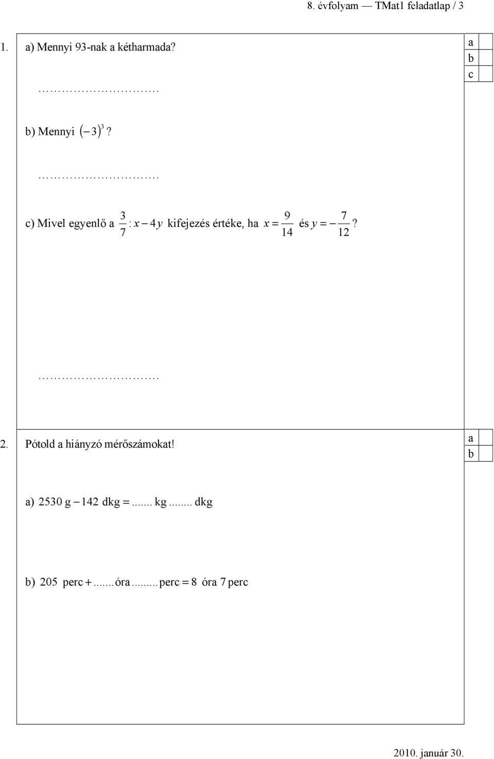 . 3 ) Mivel egyenlő : x 4y kifejezés értéke, h 7 9 7 x = és