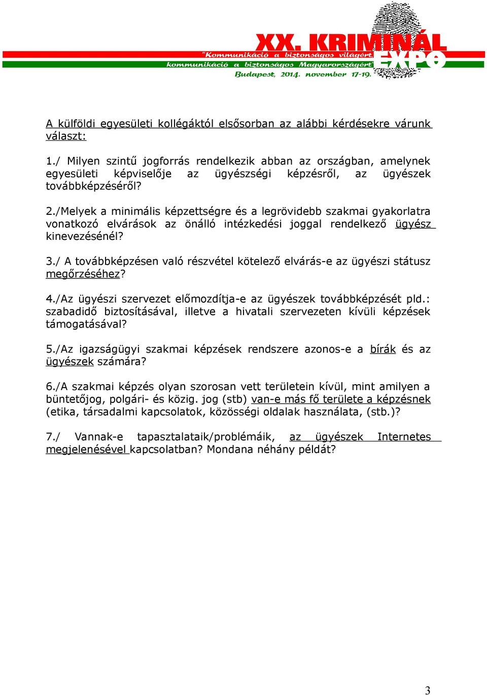 /Melyek a minimális képzettségre és a legrövidebb szakmai gyakorlatra vonatkozó elvárások az önálló intézkedési joggal rendelkező ügyész kinevezésénél? 3.