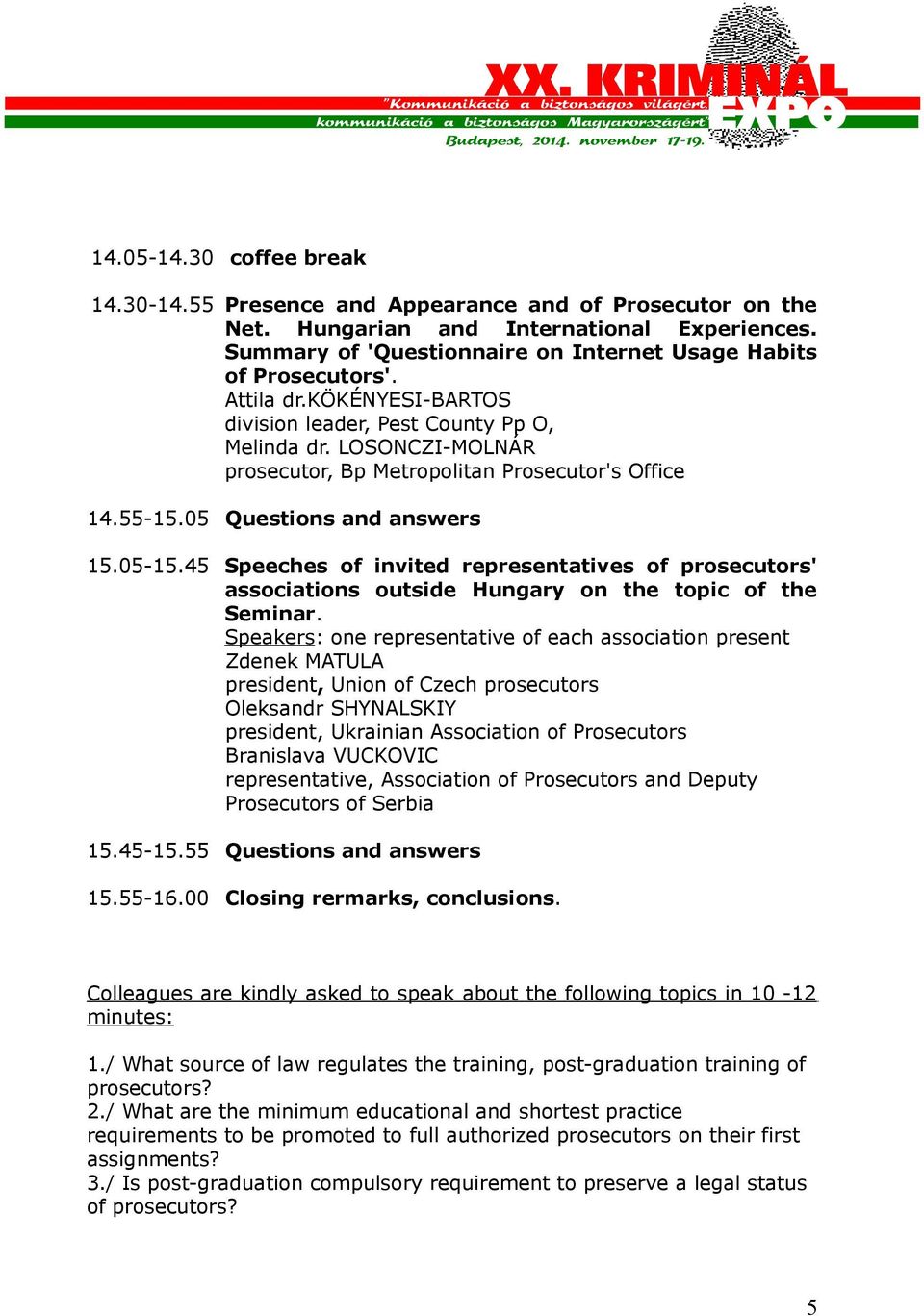 45 Speeches of invited representatives of prosecutors' associations outside Hungary on the topic of the Seminar.
