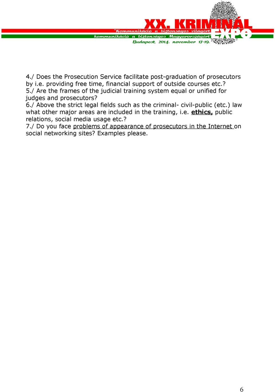 / Above the strict legal fields such as the criminal- civil-public (etc.) law what other major areas are included in the training, i.e. ethics, public relations, social media usage etc.