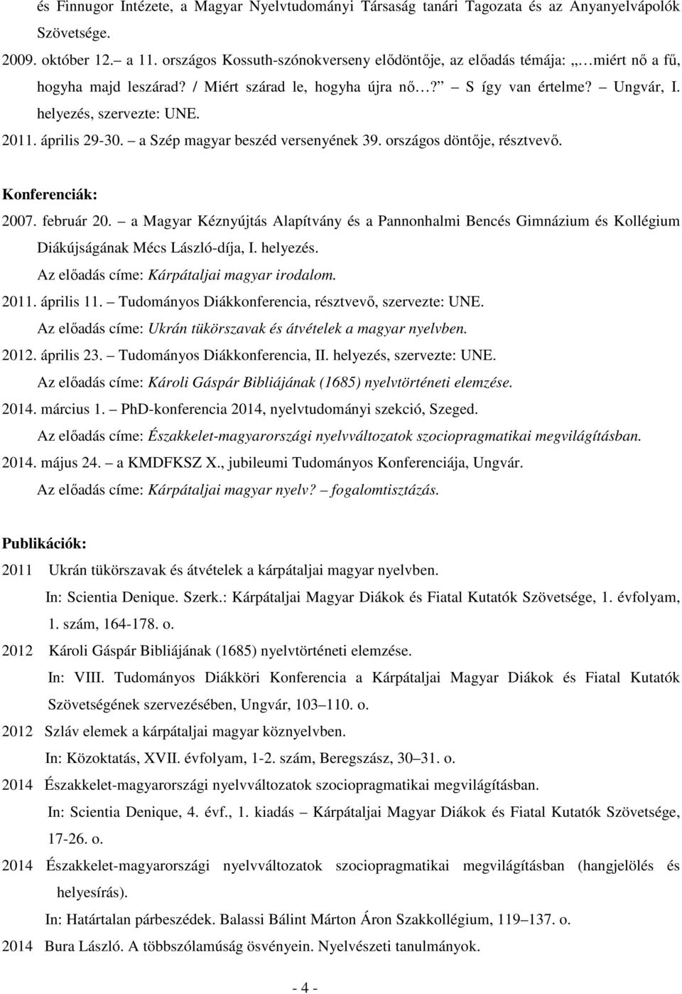 április 29-30. a Szép magyar beszéd versenyének 39. országos döntője, résztvevő. Konferenciák: 2007. február 20.