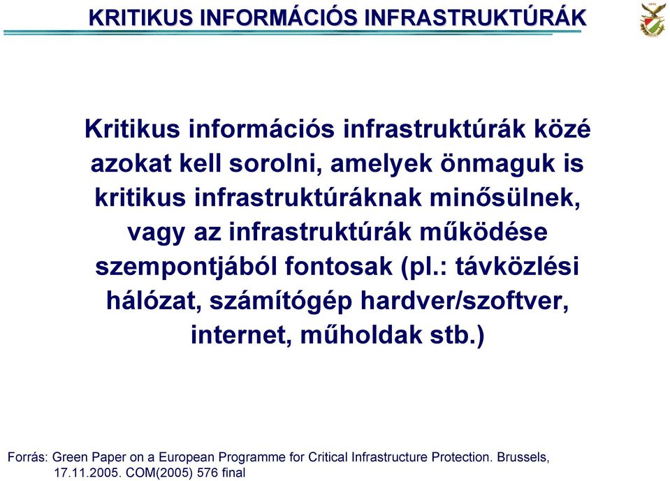 szempontjából fontosak (pl.: távközlési hálózat, számítógép hardver/szoftver, internet, műholdak stb.