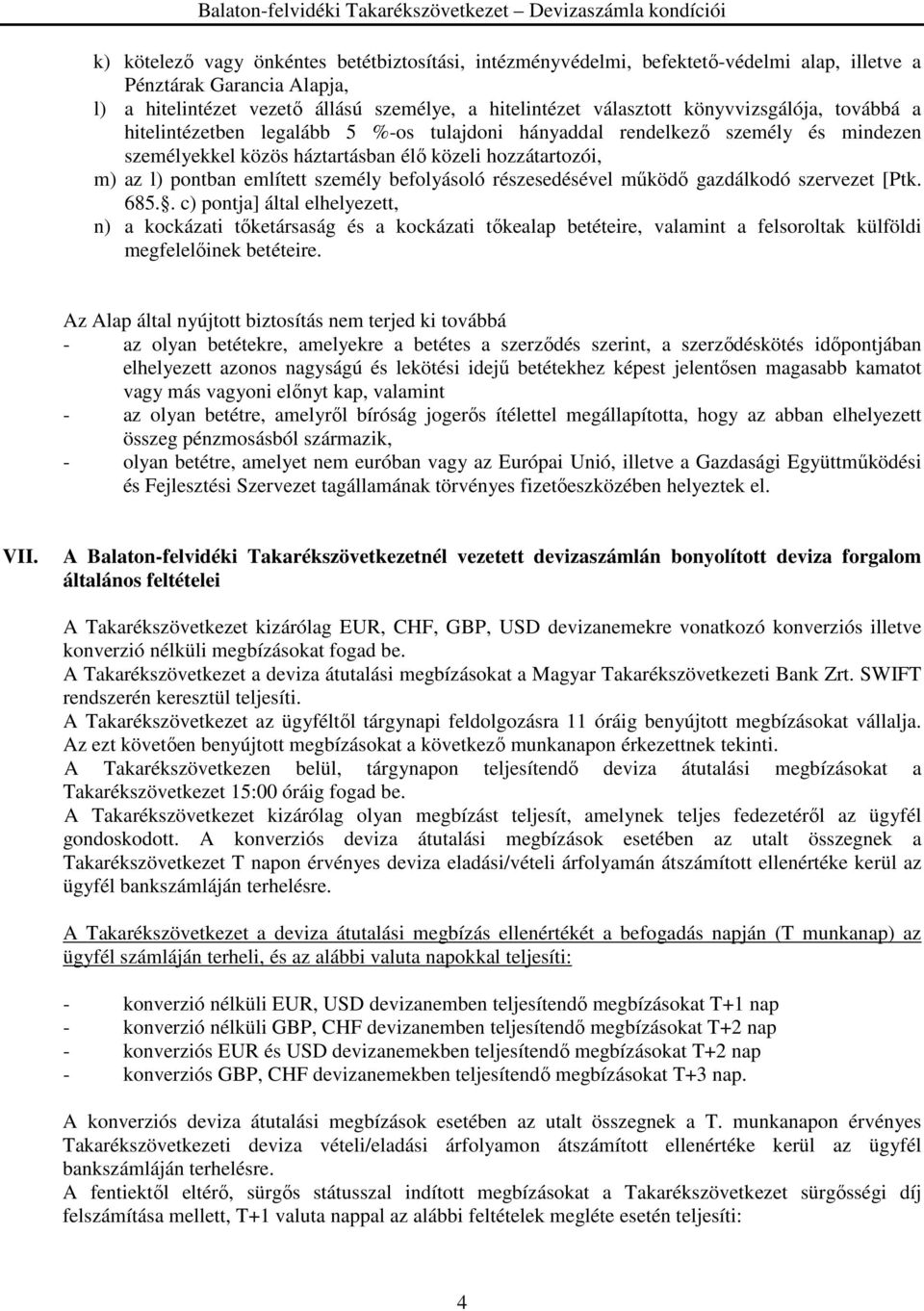 háztartásban élő közeli hozzátartozói, m) az l) pontban említett személy befolyásoló részesedésével működő gazdálkodó szervezet [Ptk. 685.