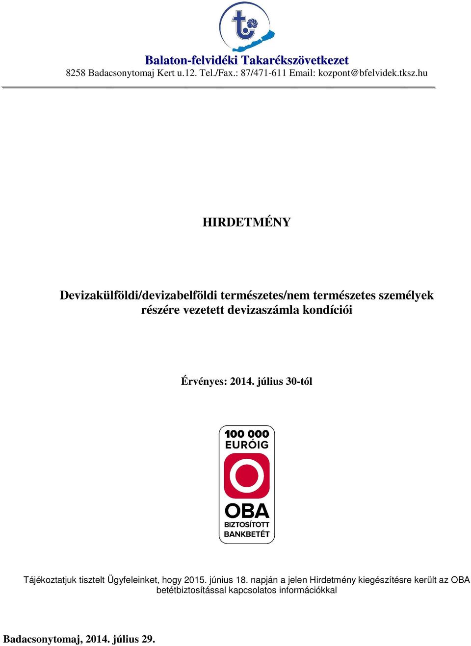 devizaszámla kondíciói Érvényes: 2014. július 30-tól Tájékoztatjuk tisztelt Ügyfeleinket, hogy 2015. június 18.